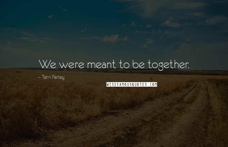 Terri Farley Quotes: We were meant to be together.