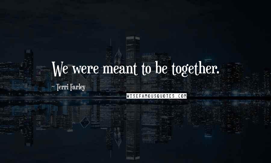 Terri Farley Quotes: We were meant to be together.