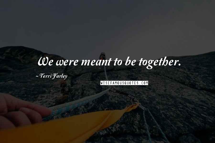 Terri Farley Quotes: We were meant to be together.