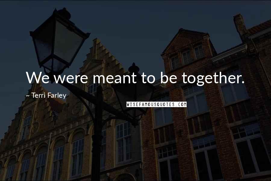 Terri Farley Quotes: We were meant to be together.