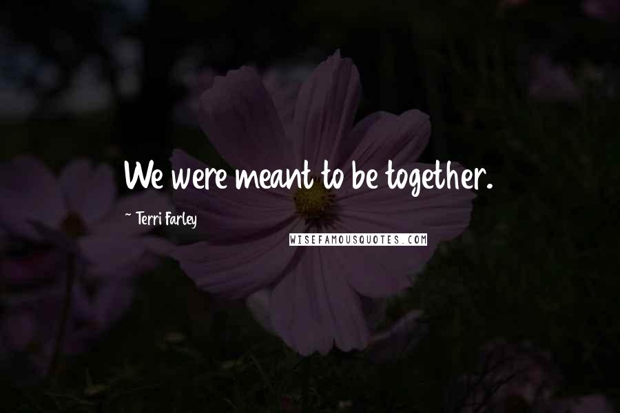 Terri Farley Quotes: We were meant to be together.