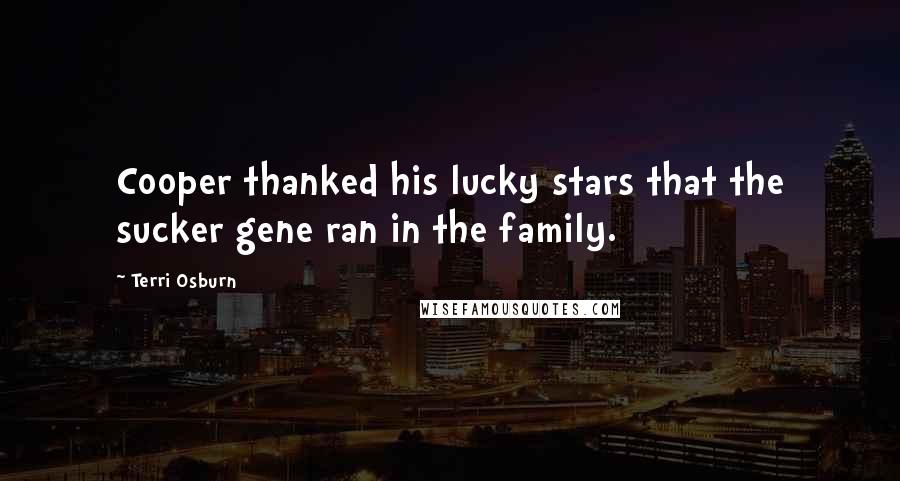 Terri Osburn Quotes: Cooper thanked his lucky stars that the sucker gene ran in the family.