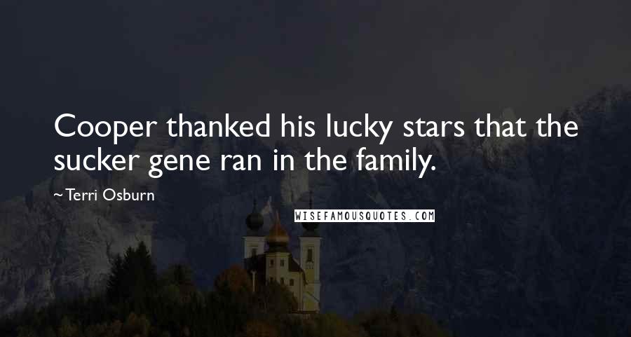 Terri Osburn Quotes: Cooper thanked his lucky stars that the sucker gene ran in the family.
