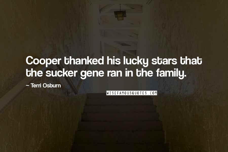 Terri Osburn Quotes: Cooper thanked his lucky stars that the sucker gene ran in the family.