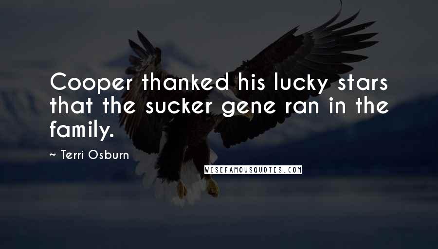 Terri Osburn Quotes: Cooper thanked his lucky stars that the sucker gene ran in the family.