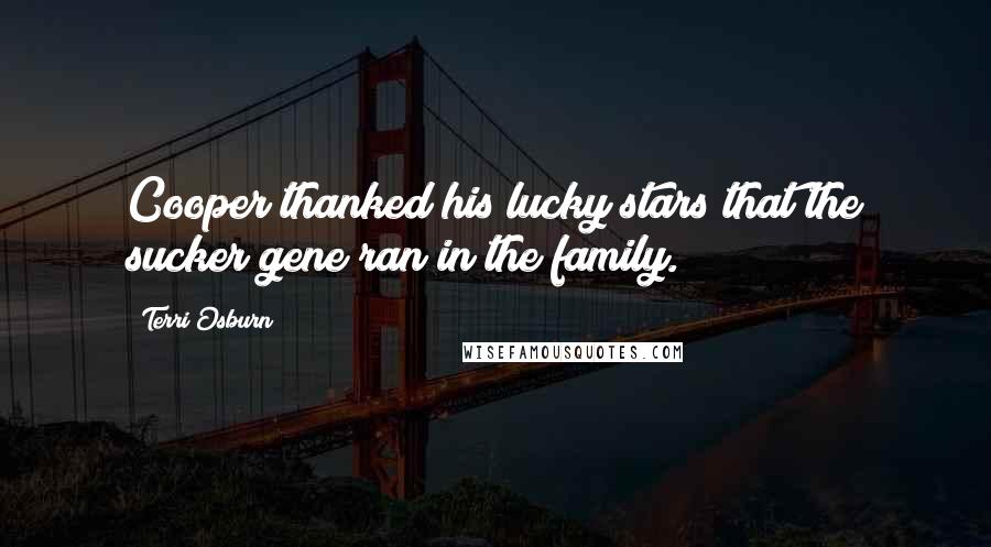 Terri Osburn Quotes: Cooper thanked his lucky stars that the sucker gene ran in the family.