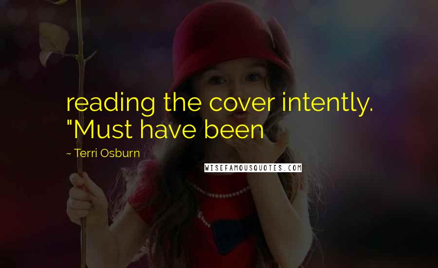 Terri Osburn Quotes: reading the cover intently. "Must have been