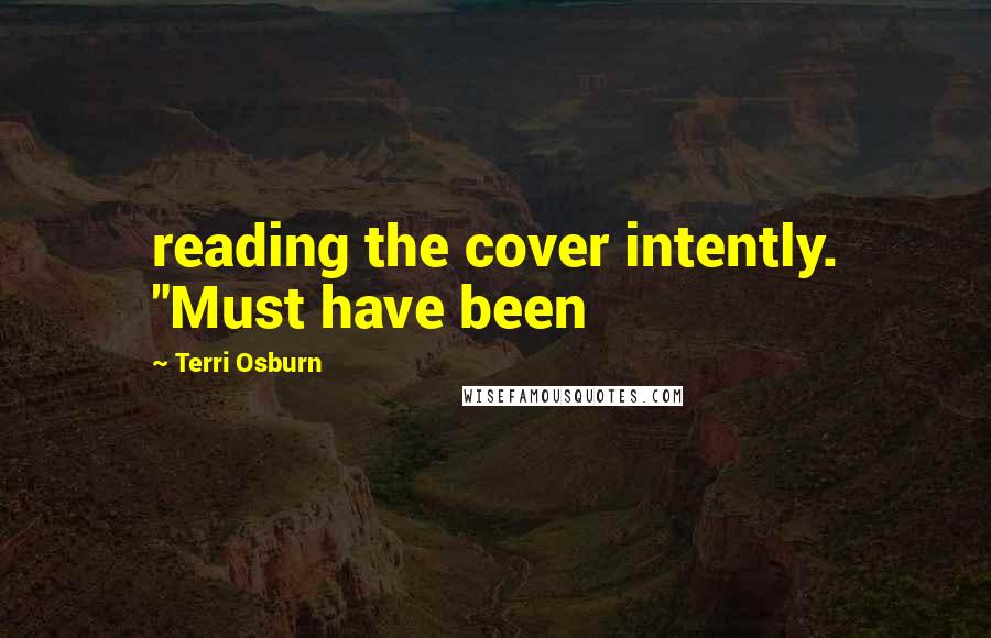 Terri Osburn Quotes: reading the cover intently. "Must have been