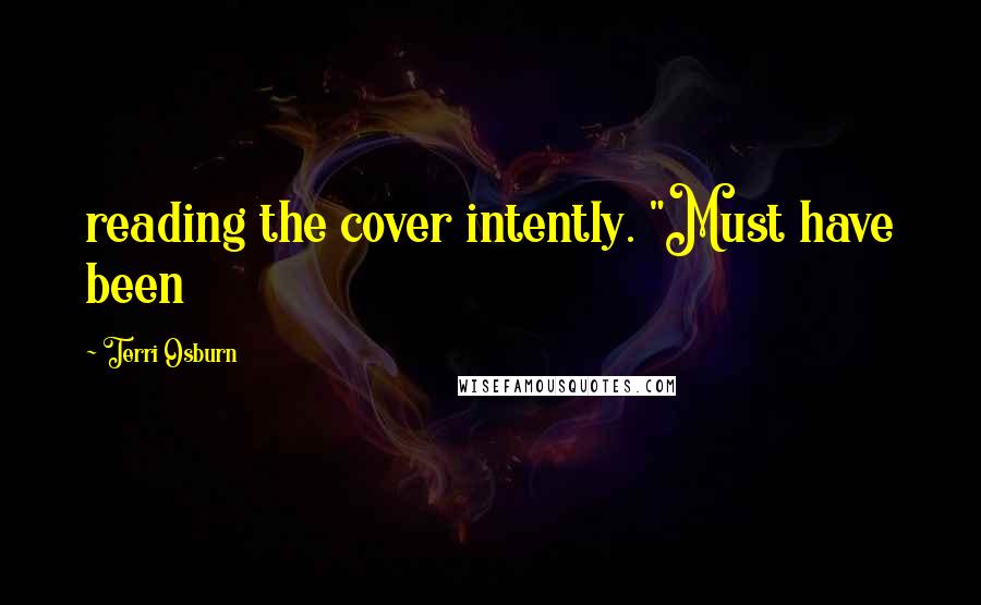 Terri Osburn Quotes: reading the cover intently. "Must have been