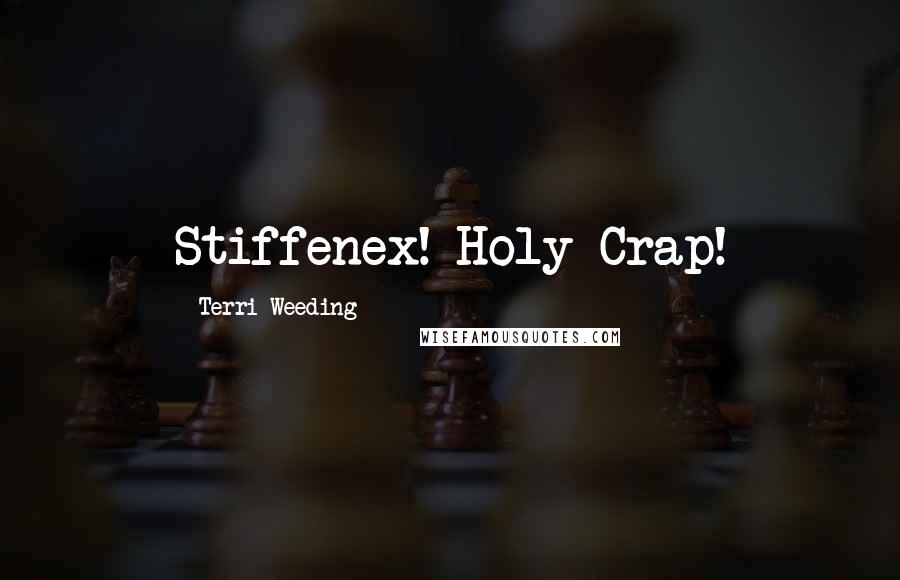 Terri Weeding Quotes: Stiffenex! Holy Crap!