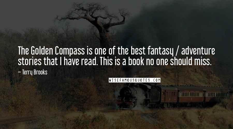 Terry Brooks Quotes: The Golden Compass is one of the best fantasy / adventure stories that I have read. This is a book no one should miss.