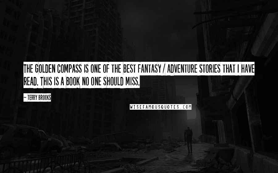 Terry Brooks Quotes: The Golden Compass is one of the best fantasy / adventure stories that I have read. This is a book no one should miss.