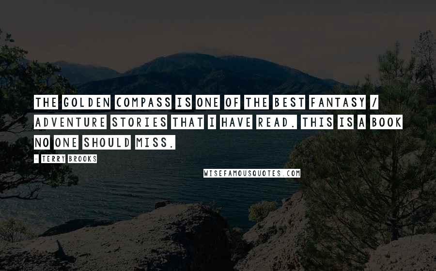 Terry Brooks Quotes: The Golden Compass is one of the best fantasy / adventure stories that I have read. This is a book no one should miss.