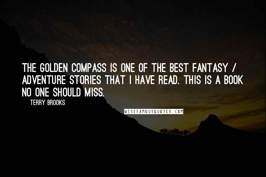 Terry Brooks Quotes: The Golden Compass is one of the best fantasy / adventure stories that I have read. This is a book no one should miss.