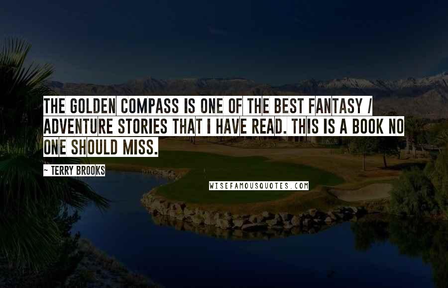 Terry Brooks Quotes: The Golden Compass is one of the best fantasy / adventure stories that I have read. This is a book no one should miss.