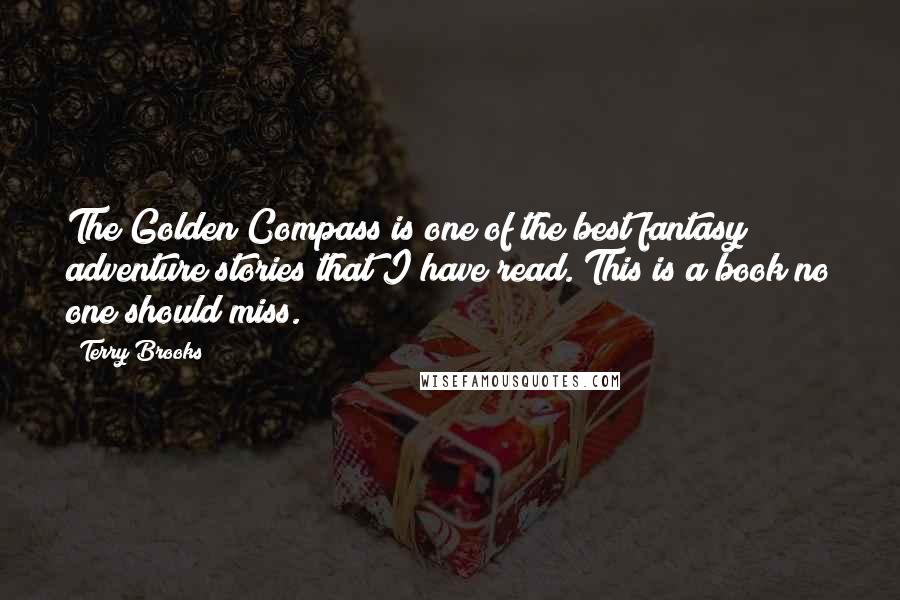 Terry Brooks Quotes: The Golden Compass is one of the best fantasy / adventure stories that I have read. This is a book no one should miss.