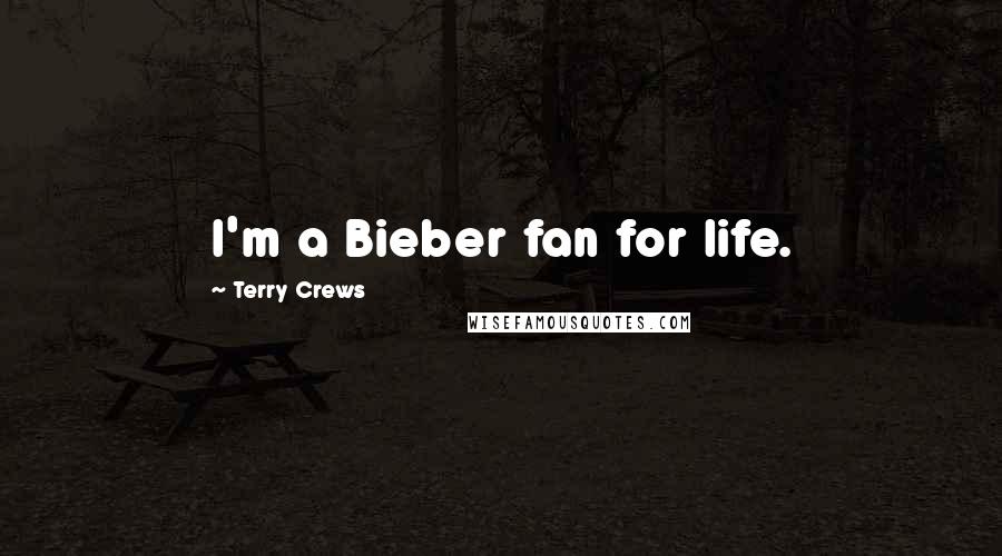 Terry Crews Quotes: I'm a Bieber fan for life.