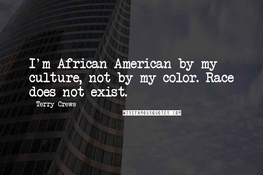 Terry Crews Quotes: I'm African-American by my culture, not by my color. Race does not exist.