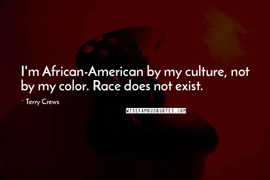 Terry Crews Quotes: I'm African-American by my culture, not by my color. Race does not exist.