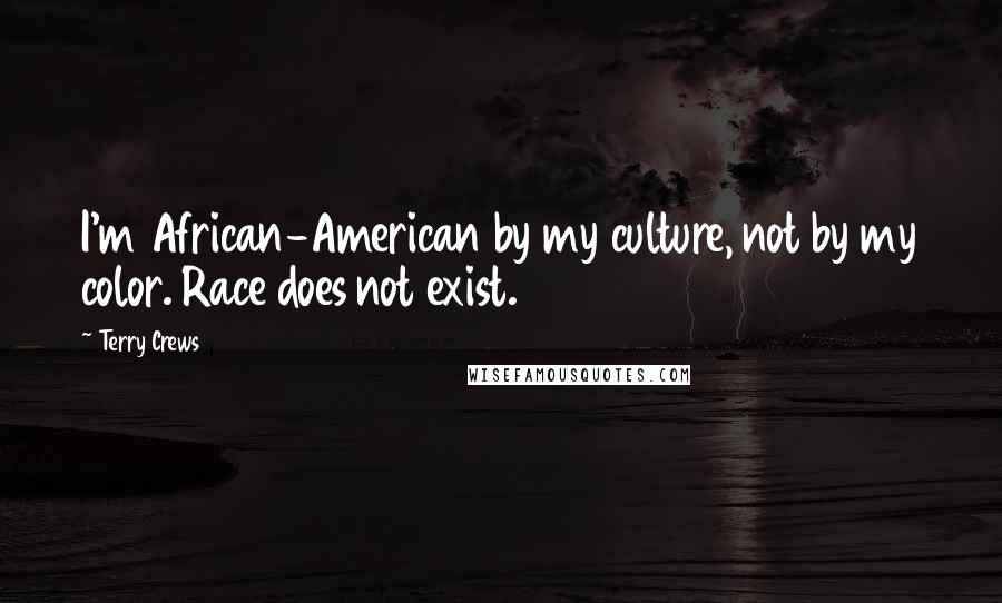 Terry Crews Quotes: I'm African-American by my culture, not by my color. Race does not exist.