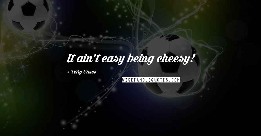 Terry Crews Quotes: It ain't easy being cheesy!