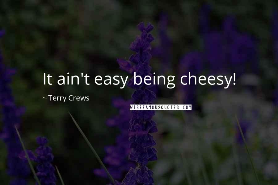 Terry Crews Quotes: It ain't easy being cheesy!