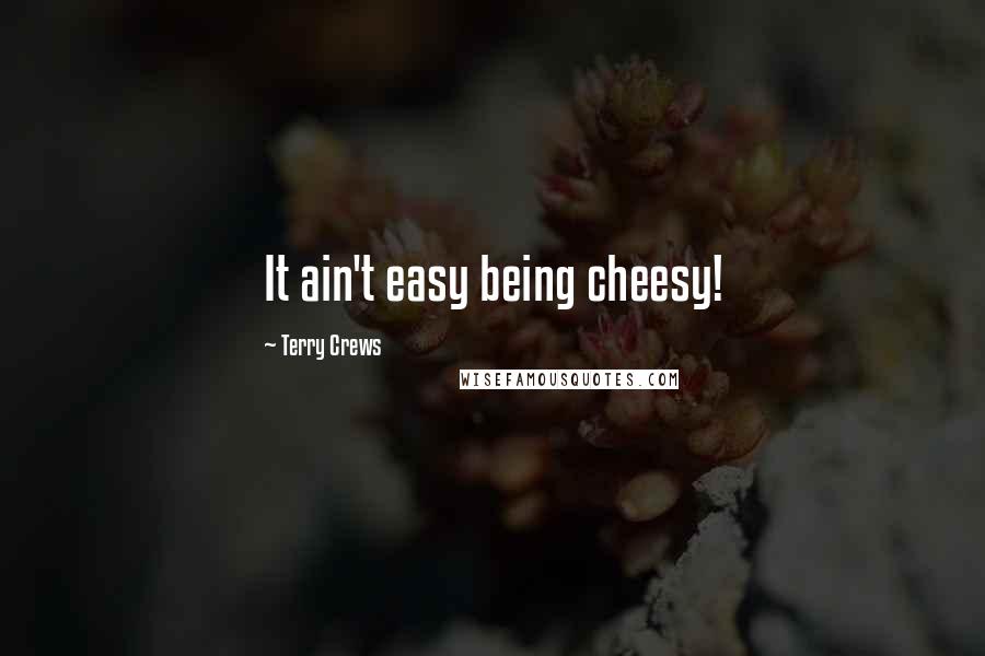 Terry Crews Quotes: It ain't easy being cheesy!