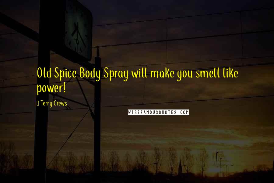 Terry Crews Quotes: Old Spice Body Spray will make you smell like power!