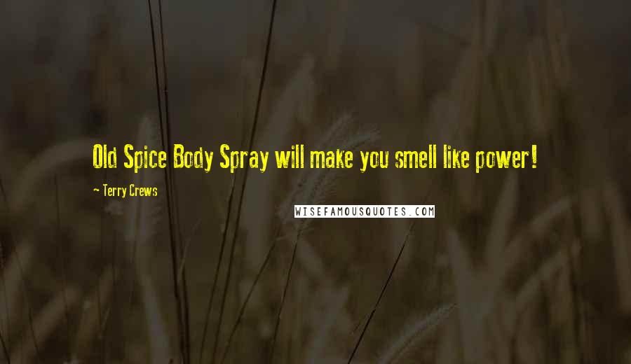 Terry Crews Quotes: Old Spice Body Spray will make you smell like power!