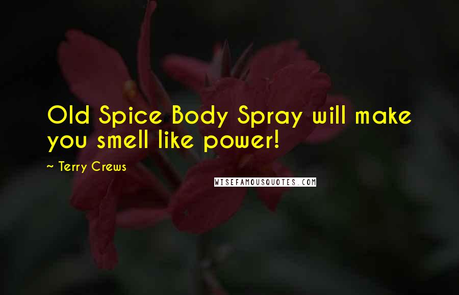 Terry Crews Quotes: Old Spice Body Spray will make you smell like power!