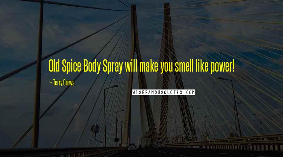 Terry Crews Quotes: Old Spice Body Spray will make you smell like power!