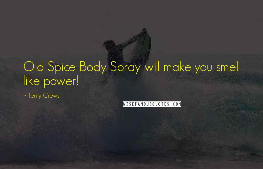 Terry Crews Quotes: Old Spice Body Spray will make you smell like power!