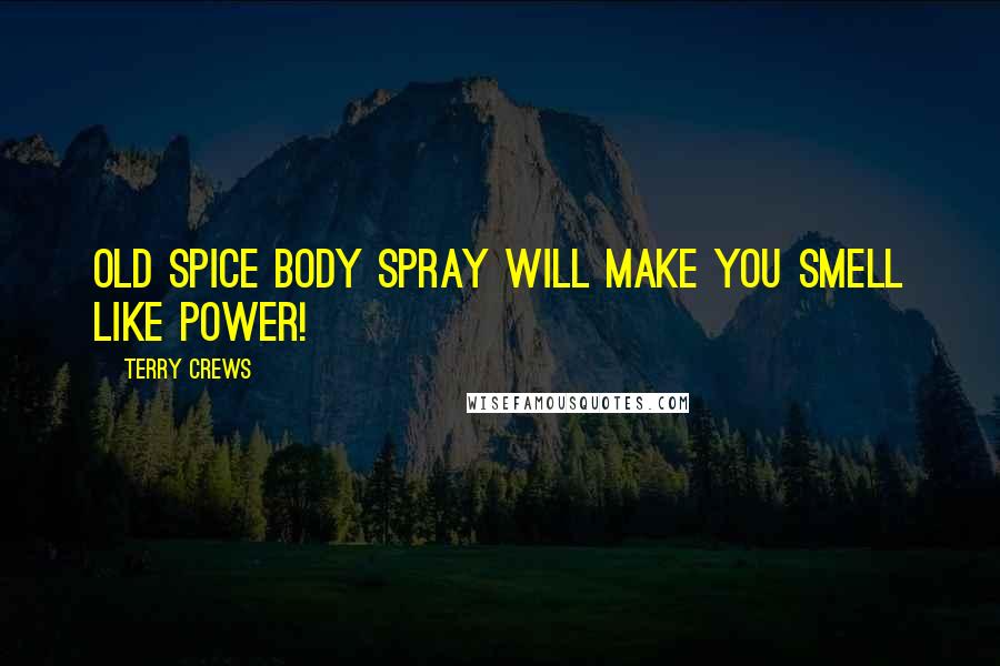 Terry Crews Quotes: Old Spice Body Spray will make you smell like power!