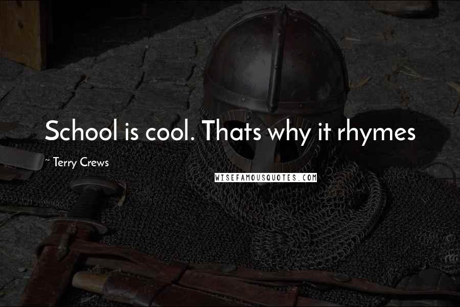 Terry Crews Quotes: School is cool. Thats why it rhymes