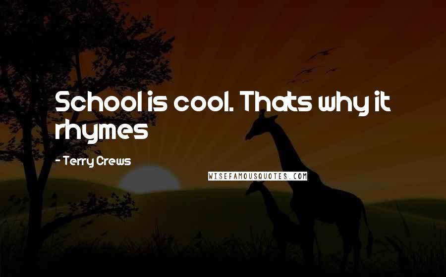 Terry Crews Quotes: School is cool. Thats why it rhymes