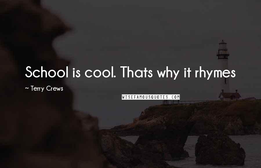 Terry Crews Quotes: School is cool. Thats why it rhymes