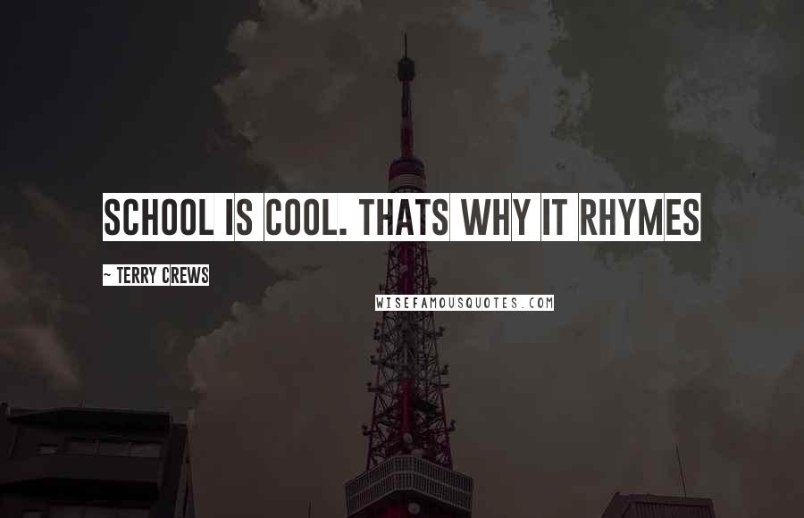 Terry Crews Quotes: School is cool. Thats why it rhymes