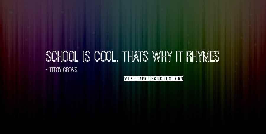 Terry Crews Quotes: School is cool. Thats why it rhymes