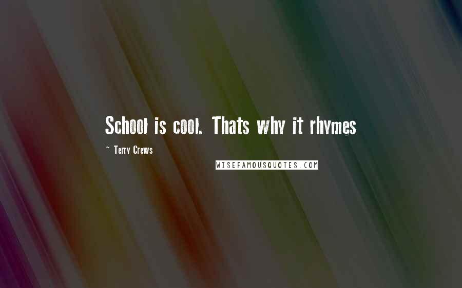 Terry Crews Quotes: School is cool. Thats why it rhymes