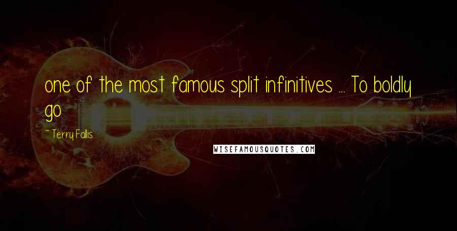 Terry Fallis Quotes: one of the most famous split infinitives ... To boldly go