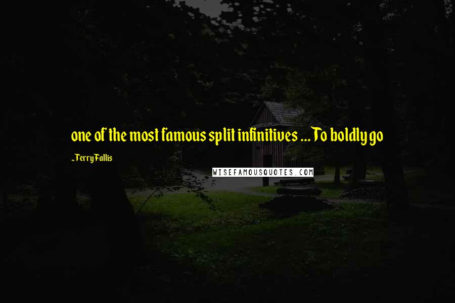 Terry Fallis Quotes: one of the most famous split infinitives ... To boldly go