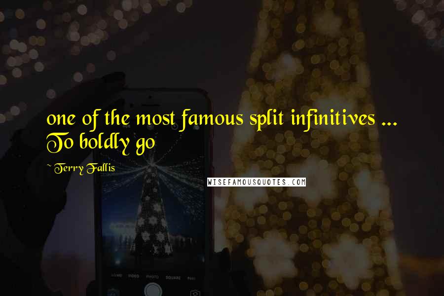 Terry Fallis Quotes: one of the most famous split infinitives ... To boldly go