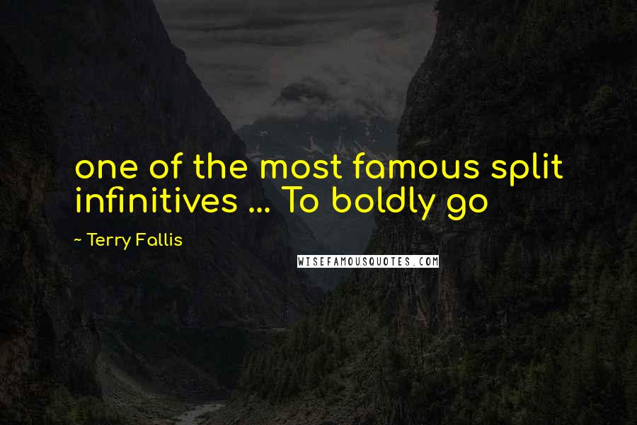 Terry Fallis Quotes: one of the most famous split infinitives ... To boldly go