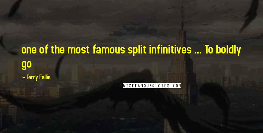 Terry Fallis Quotes: one of the most famous split infinitives ... To boldly go