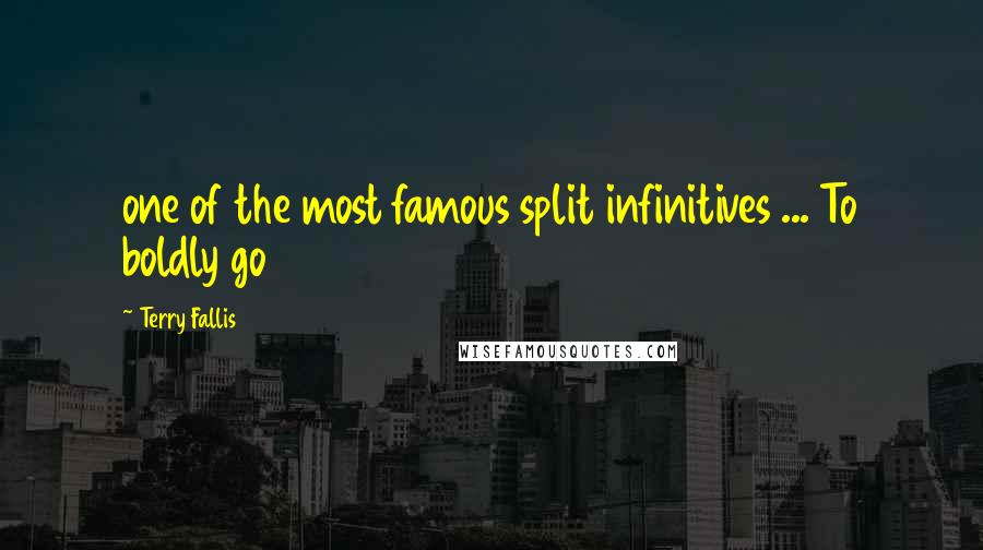 Terry Fallis Quotes: one of the most famous split infinitives ... To boldly go