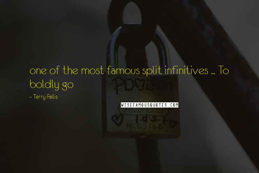 Terry Fallis Quotes: one of the most famous split infinitives ... To boldly go