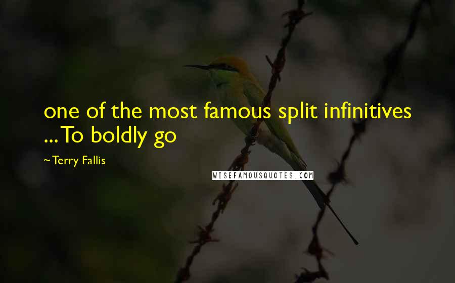 Terry Fallis Quotes: one of the most famous split infinitives ... To boldly go