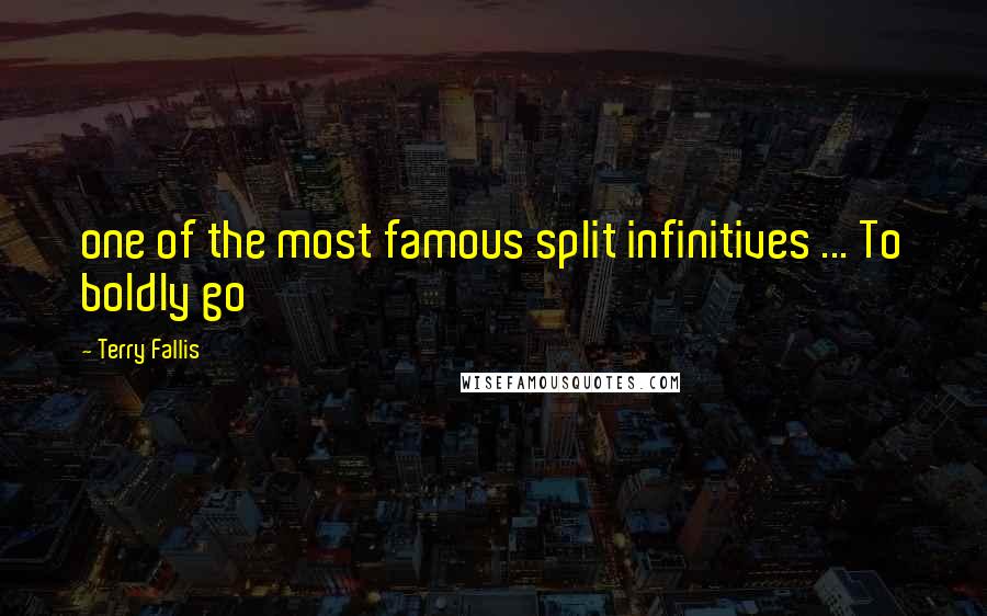 Terry Fallis Quotes: one of the most famous split infinitives ... To boldly go