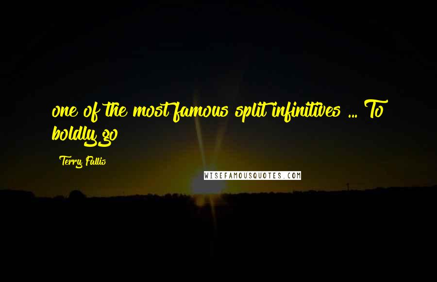 Terry Fallis Quotes: one of the most famous split infinitives ... To boldly go