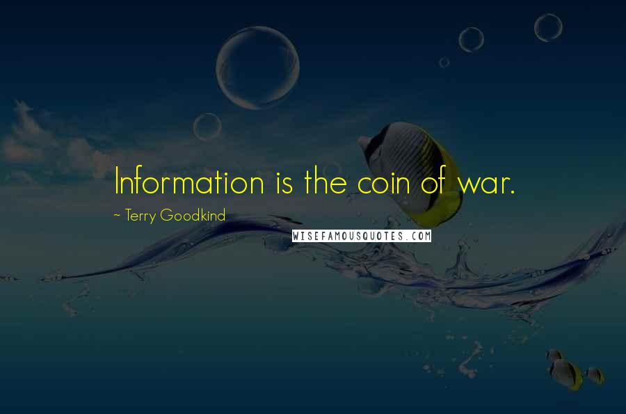 Terry Goodkind Quotes: Information is the coin of war.